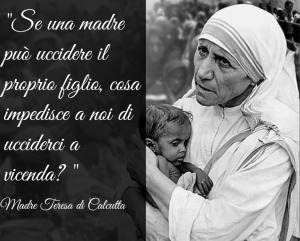 Santa Madre Teresa: “L'aborto è una guerra diretta, un diretto omicidio. Se  una madre non vuole il suo bambino, lo dia a me, perchè io lo amo”. – No al  satanismo